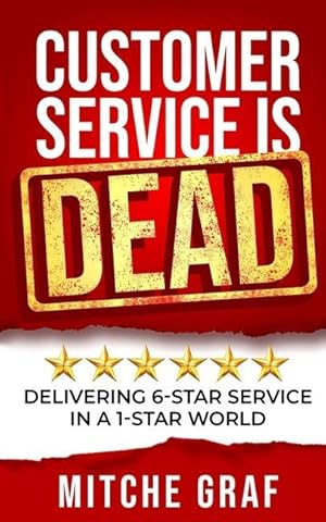 Immagine del venditore per Customer Service Is DEAD: Delivering 6-Star Service In A 1-Star World venduto da moluna