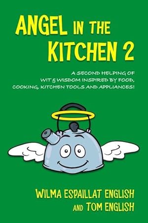 Image du vendeur pour Angel in the Kitchen 2: A Second Helping of Wit & Wisdom Inspired by Food, Cooking, Kitchen Tools and Appliances! mis en vente par moluna