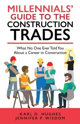 Bild des Verkufers fr Millennials\ Guide to the Construction Trades: What No One Ever Told You about a Career in Construction zum Verkauf von moluna