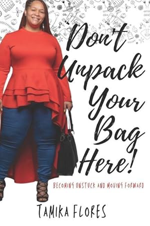 Bild des Verkufers fr Don\ t Unpack Your Bag Here!: Becoming Unstuck and Moving Forward zum Verkauf von moluna