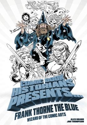 Imagen del vendedor de Comic Book Historians Presents.: Frank Thorne the Blue, Wizard of the Comic Arts a la venta por moluna