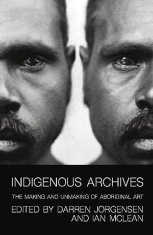Bild des Verkufers fr Indigenous Archives: The Making and Unmaking of Aboriginal Art zum Verkauf von moluna