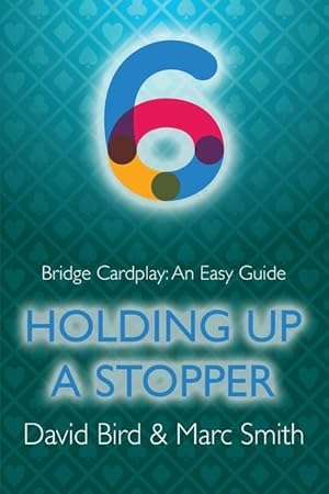 Bild des Verkufers fr Bridge Cardplay: An Easy Guide - 6. Holding Up a Stopper zum Verkauf von moluna