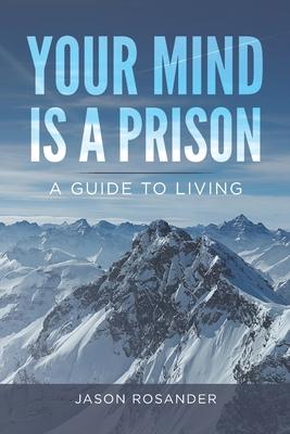 Bild des Verkufers fr Your Mind is a Prison: A Guide to Living zum Verkauf von moluna