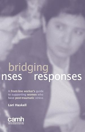 Bild des Verkufers fr Bridging Responses: A Front-Line Worker\ s Guide to Supporting Women Who Have Post-Traumatic Stress zum Verkauf von moluna