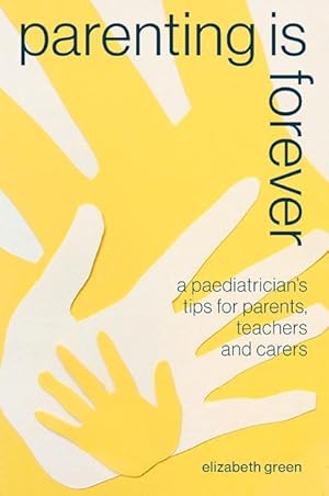 Bild des Verkufers fr Parenting Is Forever: A Paediatrician\ s Tips for Parents, Teachers and Carers zum Verkauf von moluna