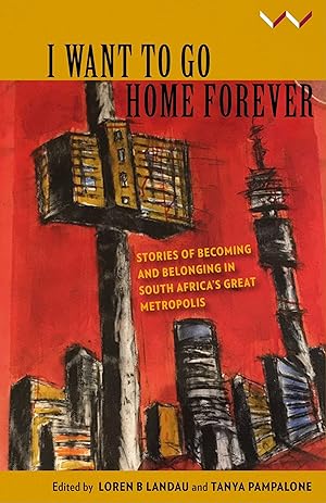 Seller image for I Want to Go Home Forever: Stories of Becoming and Belonging in South Africa\ s Great Metropolis for sale by moluna