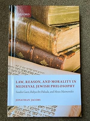 Law, Reason, and Morality in Medieval Jewish Philosophy: Saadia Gaon, Bahya ibn Pakuda, and Moses...