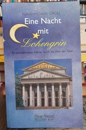Bild des Verkufers fr Eine Nacht mit Lohengrin. Ein phantastischer Fhrer durch die Welt der Oper. zum Verkauf von Antiquariat Thomas Nonnenmacher