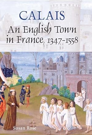 Immagine del venditore per Calais: An English Town in France, 1347-1558 venduto da moluna