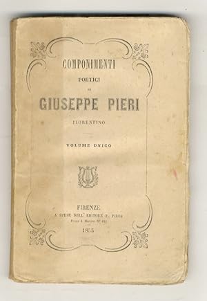 Componimenti poetici di Giuseppe Pieri Fiorentino. Volume unico.