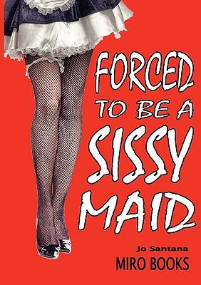 Seller image for Forced to be a Sissy Maid for sale by moluna