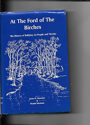 Immagine del venditore per At The Ford of tThe Birches. The History of Ballybay, its People and Vicinity. venduto da Sillan Books