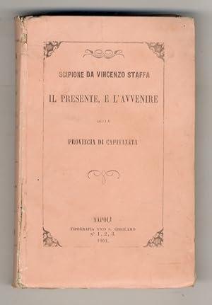 Il presente e l'avvenire della provincia di Capitanata per l'avvocato Scipione da Vincenzo Staffa...