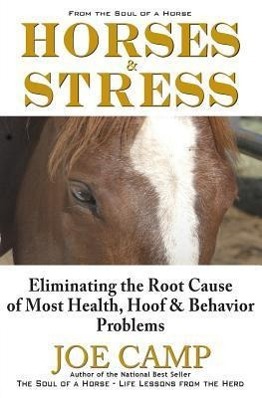 Bild des Verkufers fr Horses & Stress - Eliminating The Root Cause of Most Health, Hoof, and Behavior Problems zum Verkauf von moluna