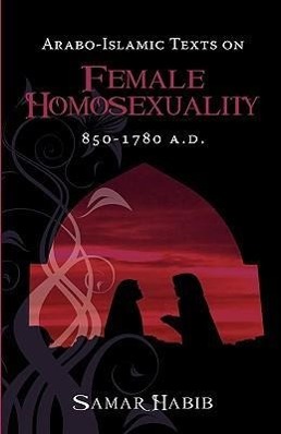 Bild des Verkufers fr Arabo-Islamic Texts on Female Homosexuality, 850 - 1780 A.D. zum Verkauf von moluna