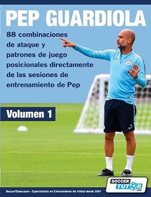 Bild des Verkufers fr PEP GUARDIOLA - 88 combinaciones de ataque y patrones de juego posicionales directamente de las sesiones de entrenamiento de Pep zum Verkauf von moluna