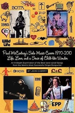 Bild des Verkufers fr Paul McCartney\ s Solo Music Career 1970-2010, Life, Love, and a Sense of Child-Like Wonder, an In-Depth Examination of the Best (and Worst) Songs from zum Verkauf von moluna