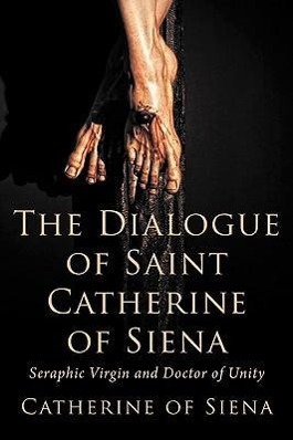 Bild des Verkufers fr The Dialogue of St. Catherine of Siena, Seraphic Virgin and Doctor of Unity zum Verkauf von moluna