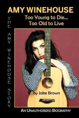 Bild des Verkufers fr Amy Winehouse - Too Young to Die.Too Old to Live zum Verkauf von moluna