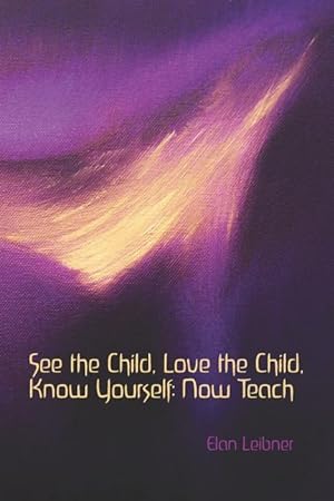 Bild des Verkufers fr See the Child, Love the Child, Know Yourself: Now Teach! zum Verkauf von moluna