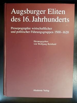 Seller image for Augsburger Eliten des 16. Jahrhunderts. Prosopographie wirtschaftlicher und politischer Fhrungsgruppen 1500 - 1620 for sale by Antiquariat Lastovka GbR