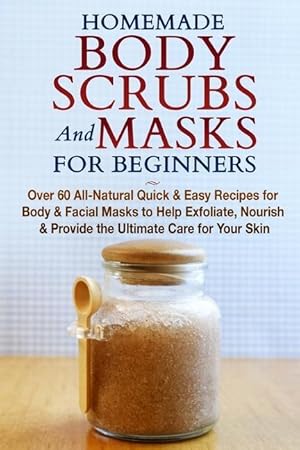 Bild des Verkufers fr Homemade Body Scrubs and Masks for Beginners zum Verkauf von moluna