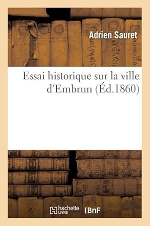 Image du vendeur pour Essai Historique Sur La Ville d\ Embrun mis en vente par moluna