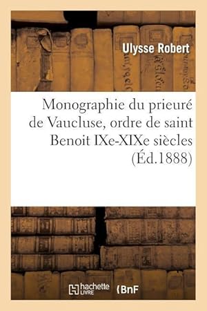 Bild des Verkufers fr Monographie Du Prieure de Vaucluse, Ordre de Saint Benoit Ixe-Xixe Siecles zum Verkauf von moluna