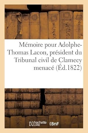 Bild des Verkufers fr Memoire Pour Adolphe-Thomas Lacon, President Du Tribunal Civil de Clamecy Menace zum Verkauf von moluna
