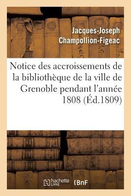 Bild des Verkufers fr Notice Des Accroissements de la Bibliotheque de la Ville de Grenoble Pendant l\ Annee 1808 zum Verkauf von moluna
