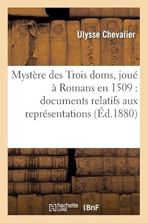 Seller image for Mystere Des Trois Doms, Joue A Romans En 1509: Documents Relatifs Aux Representations Theatrales for sale by moluna