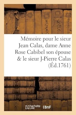 Bild des Verkufers fr Memoire Pour Le Sieur Jean Calas, Dame Anne Rose Cabibel Son Epouse & Le Sieur Jean Pierre Calas zum Verkauf von moluna