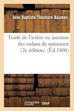 Bild des Verkufers fr Traite de l\ Ictere Ou Jaunisse Des Enfans de Naissance, 2e Edition zum Verkauf von moluna