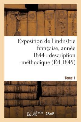 Seller image for Exposition de l\ Industrie Francaise, Annee 1844 Description Methodique Tome 1 for sale by moluna