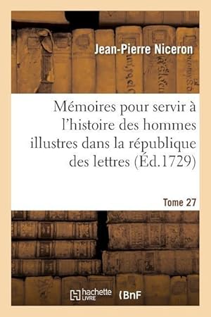 Bild des Verkufers fr Memoires Pour Servir A l\ Histoire Des Hommes Illustres Dans La Republique Des Lettres. Tome 27 zum Verkauf von moluna