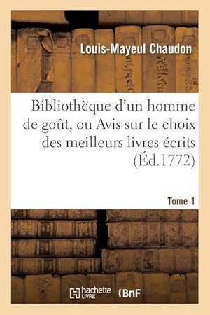Bild des Verkufers fr Bibliotheque d\ Un Homme de Gout, Ou Avis Sur Le Choix Des Meilleurs Livres Ecrits Tome 1 zum Verkauf von moluna