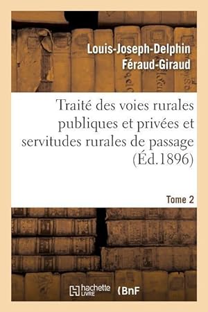 Bild des Verkufers fr Traite Des Voies Rurales Publiques Et Privees Et Servitudes Rurales de Passage. Tome 2 zum Verkauf von moluna
