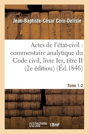 Bild des Verkufers fr Commentaire Analytique Du Code Civil. Actes de l\ Etat-Civil. Tome 1-2 2e Edition zum Verkauf von moluna