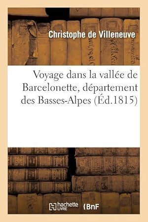 Bild des Verkufers fr Voyage Dans La Vallee de Barcelonette, Departement Des Basses-Alpes zum Verkauf von moluna