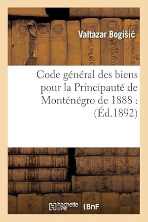 Bild des Verkufers fr Code General Des Biens Pour La Principaute de Montenegro de 1888 zum Verkauf von moluna