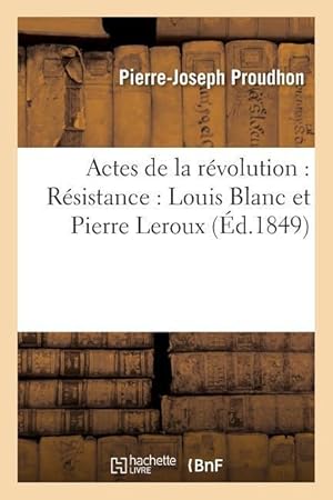 Seller image for Actes de la Revolution: Resistance: Louis Blanc Et Pierre LeRoux Precede de for sale by moluna