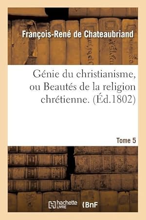 Bild des Verkufers fr Genie Du Christianisme, Ou Beautes de la Religion Chretienne. Tome 5 zum Verkauf von moluna