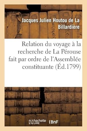 Bild des Verkufers fr Relation Du Voyage A La Recherche de la Perouse, Fait Par Ordre de l\ Assemblee Constituante zum Verkauf von moluna