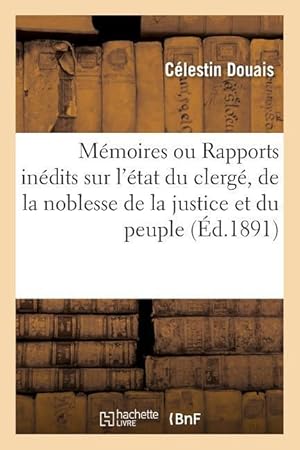 Bild des Verkufers fr Memoires Ou Rapports Inedits Sur l\ Etat Du Clerge, de la Noblesse de la Justice Et Du Peuple zum Verkauf von moluna
