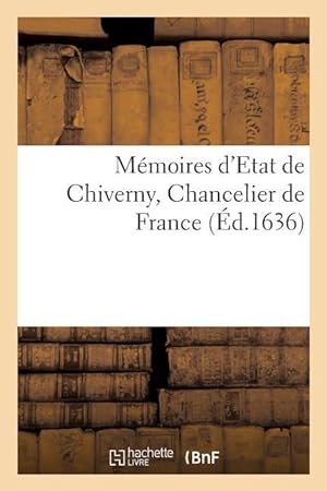 Imagen del vendedor de Memoires d\ Etat de Chiverny, Chancelier de France a la venta por moluna