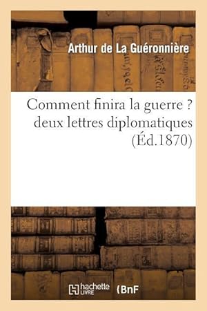 Bild des Verkufers fr Comment Finira La Guerre ? Deux Lettres Diplomatiques zum Verkauf von moluna