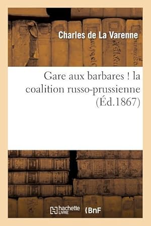 Bild des Verkufers fr Gare Aux Barbares ! La Coalition Russo-Prussienne zum Verkauf von moluna