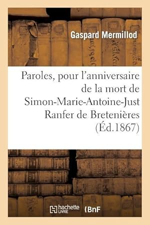 Seller image for Paroles, Pour l\ Anniversaire de la Mort de Simon-Marie-Antoine-Just Ranfer de Bretenieres for sale by moluna