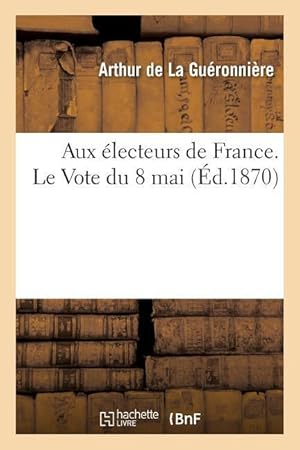 Bild des Verkufers fr Aux Electeurs de France. Le Vote Du 8 Mai zum Verkauf von moluna